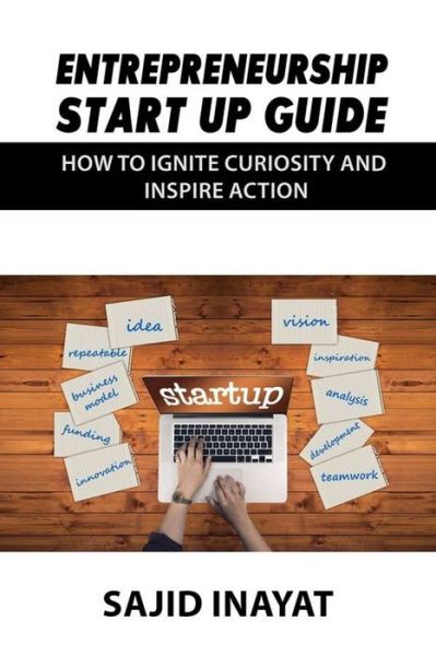 Cover for Sajid Inayat · Entrepreneurship Start up Guide - How to Ignite Curiosity and Inspire Action (Paperback Book) (2020)