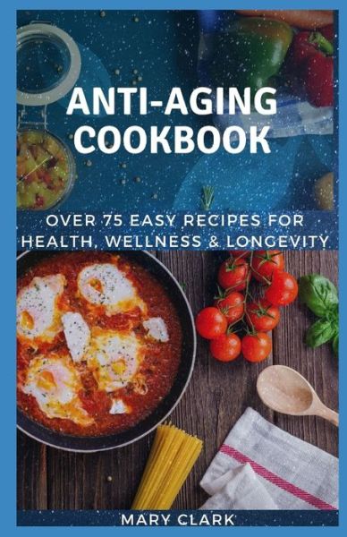 Cover for Mary Clark · Anti Aging Cookbook (Paperback Book) (2020)