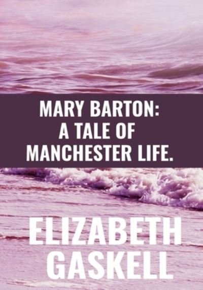 Cover for Elizabeth Gaskell · Mary Barton: A TALE OF MANCHESTER LIFE - ELIZABETH GASKELL: Classic Publication (Paperback Book) (2021)
