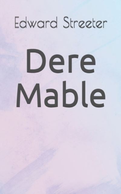 Dere Mable - Edward Streeter - Books - Independently Published - 9798715256416 - April 18, 2021