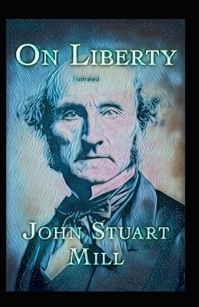 Cover for John Stuart Mill · On Liberty Illustrated (Paperback Book) (2021)