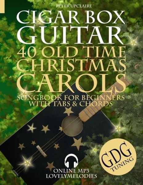 Cover for Peter Upclaire · 40 Old Time Christmas Carols - GDG Cigar Box Guitar Songbook for Beginners with Tabs and Chords (Paperback Book) (2021)