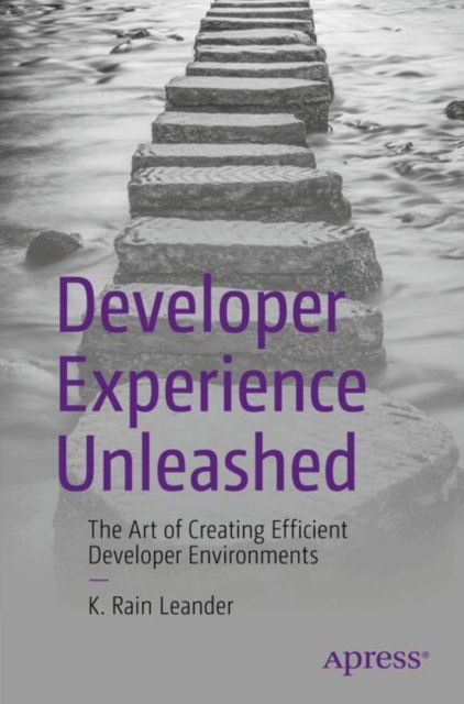 Developer Experience Unleashed: The Art of Creating Efficient Developer Environments - K. Rain Leander - Böcker - Springer-Verlag Berlin and Heidelberg Gm - 9798868802416 - 29 december 2024