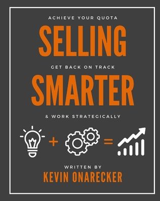 Cover for Kevin Onarecker · Selling Smarter: Achieve Your Quota, Get Back on Track, &amp; Work Strategically (Paperback Book) (2022)