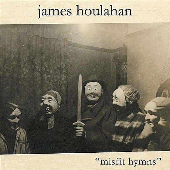 Cover for James Houlahan · Misfit Hymns (CD) (2012)