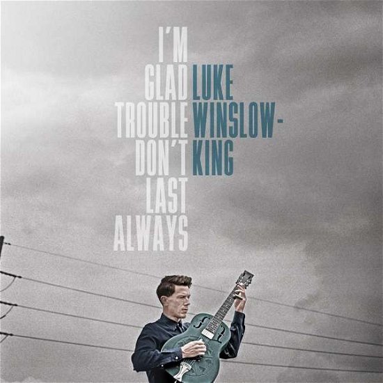 Cover for Luke Winslow-King · I'm Glad Trouble Don't Last Always (LP) [180 gram edition] (2016)