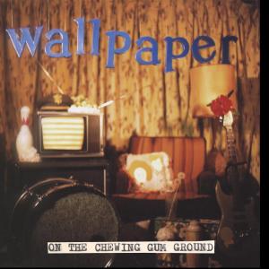 Wallpaper · On The Chewing Gum Ground (LP) (2008)