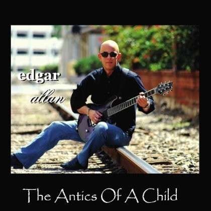 Cover for Edgar Allan · Antics of a Child (CD) (2012)