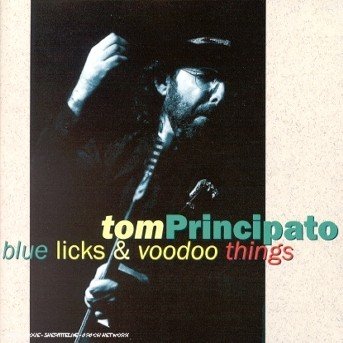 Cover for Tom Principato · Blue Licks &amp; Voodoo Thing (CD) (2019)