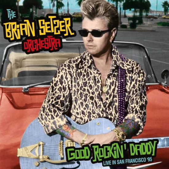 Cover for The Brian Setzer Orchestra · Good Rockin' Daddy - Live in San Francisco '95 (CD) (2015)