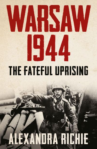 Cover for Alexandra Richie · Warsaw 1944: The Fateful Uprising (Gebundenes Buch) (2013)