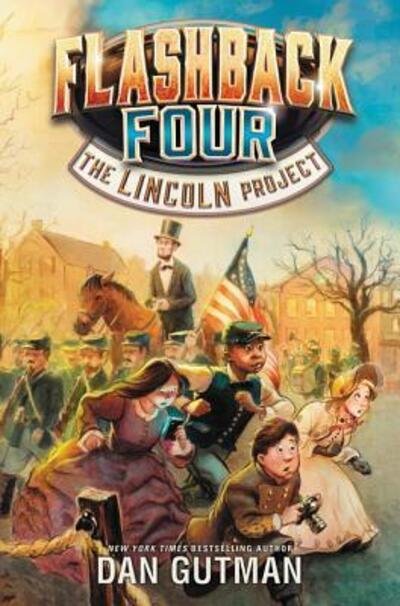 Cover for Dan Gutman · Flashback Four #1: The Lincoln Project - Flashback Four (Hardcover bog) [First edition. edition] (2016)