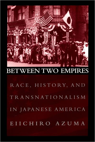 Between Two Empires: Race, History, and Transnationalism in Japanese America - Azuma, Eiichiro (Assistant Professor of History, Assistant Professor of History, University of Pennsylvania) - Libros - Oxford University Press Inc - 9780195159417 - 7 de abril de 2005