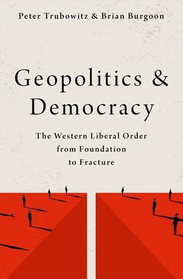 Cover for Trubowitz, Peter (Professor of International Relations, Professor of International Relations, London School of Economics and Political Science) · Geopolitics and Democracy: The Western Liberal Order from Foundation to Fracture (Paperback Book) (2023)