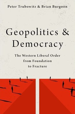 Cover for Trubowitz, Peter (Professor of International Relations, Professor of International Relations, London School of Economics and Political Science) · Geopolitics and Democracy: The Western Liberal Order from Foundation to Fracture (Taschenbuch) (2023)