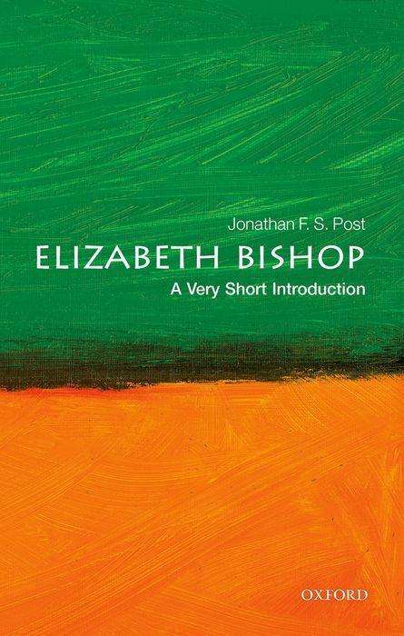 Cover for Post, Jonathan F. S. (Distinguished Research Professor, Department of English, UCLA) · Elizabeth Bishop: A Very Short Introduction - Very Short Introductions (Paperback Book) (2022)