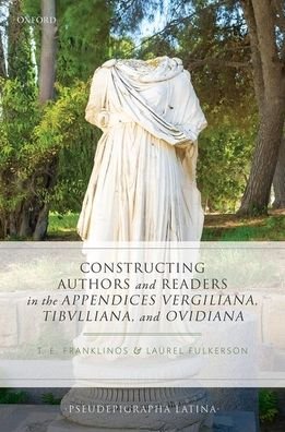 Cover for Constructing Authors and Readers in the Appendices Vergiliana, Tibulliana, and Ouidiana - Pseudepigrapha Latina (Hardcover Book) (2020)