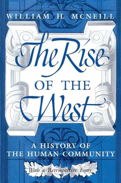 The Rise of the West: A History of the Human Community - William H. McNeill - Books - The University of Chicago Press - 9780226561417 - 1992