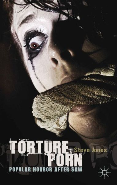 Cover for Steve Jones · Torture Porn: Popular Horror after Saw (Hardcover bog) (2013)