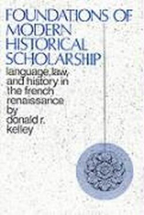 Cover for Donald Kelley · Foundations of Modern Historical Scholarship: Language, Law, and History in the French Renaissance (Innbunden bok) (1970)