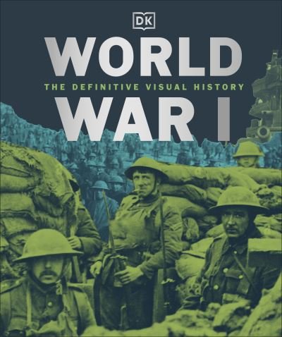 Cover for Dk · World War I: The Definitive Visual History - DK Definitive Visual Histories (Inbunden Bok) (2024)