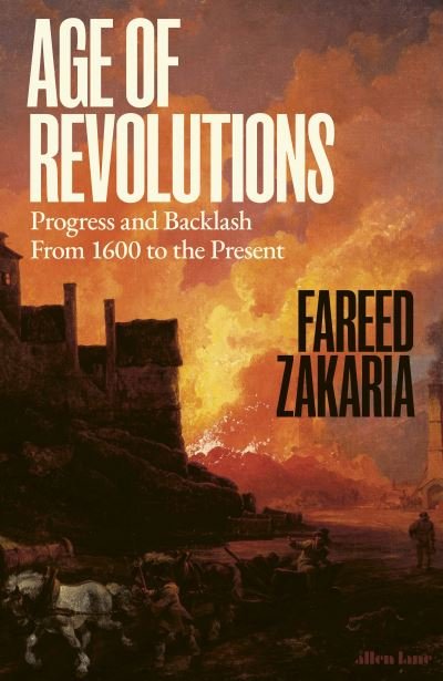 Cover for Fareed Zakaria · Age of Revolutions: Progress and Backlash from 1600 to the Present (Inbunden Bok) (2024)
