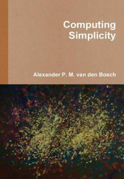 Cover for Alexander P. M. van den Bosch · Computing Simplicity (Hardcover Book) (2017)