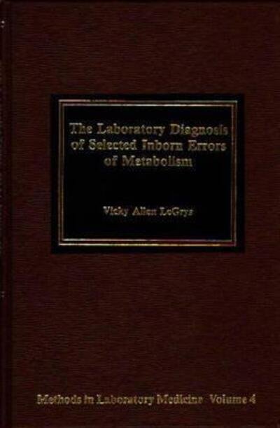 The Laboratory Diagnosis of Selected Inborn Errors of Metabolism - Vicky Legrys - Books - ABC-CLIO - 9780275914417 - April 1, 1984