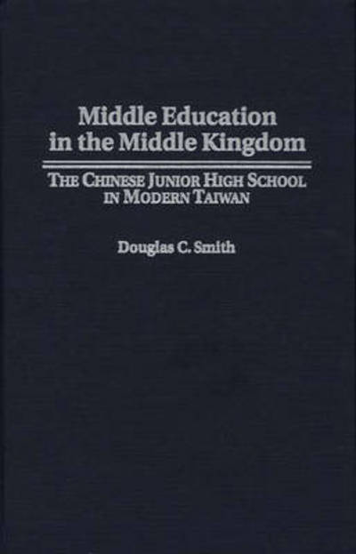 Cover for Douglas C. Smith · Middle Education in the Middle Kingdom: The Chinese Junior High School in Modern Taiwan (Hardcover Book) (1997)