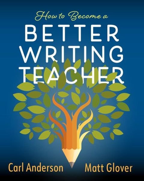 How to Become a Better Writing Teacher - Carl Anderson - Books - Heinemann - 9780325136417 - October 31, 2023