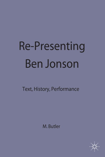 Cover for Martin Butler · Re-Presenting Ben Jonson: Text, History, Performance - Early Modern Literature in History (Gebundenes Buch) (1999)