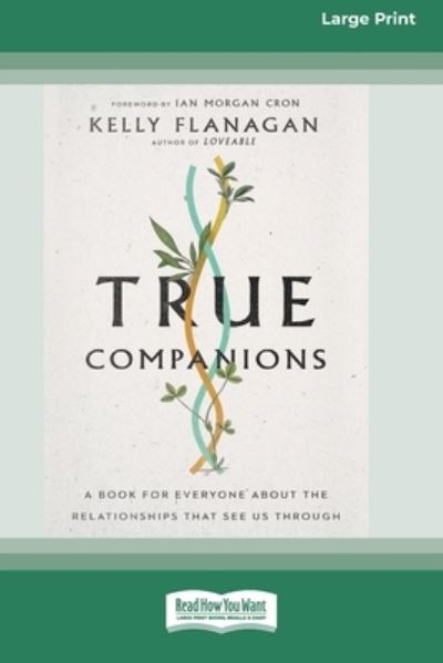 True Companions - Kelly Flanagan - Kirjat - ReadHowYouWant.com, Limited - 9780369387417 - keskiviikko 2. kesäkuuta 2021