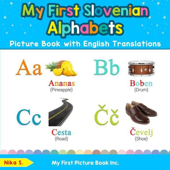 My First Slovenian Alphabets Picture Book with English Translations: Bilingual Early Learning & Easy Teaching Slovenian Books for Kids - Teach & Learn Basic Slovenian Words for Children - Nika S - Books - My First Picture Book Inc - 9780369600417 - December 12, 2019