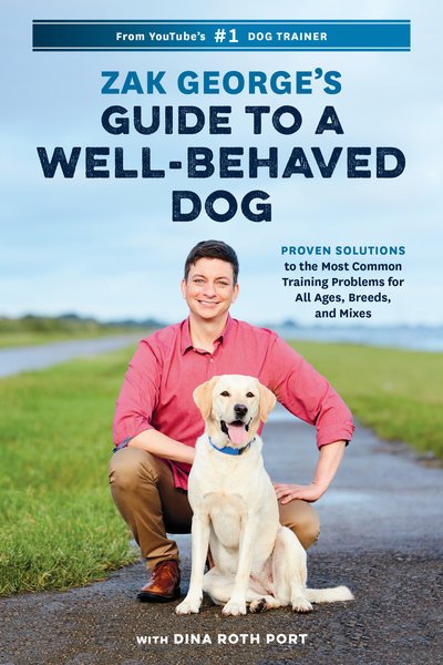 Cover for Zak George · Zak George's Guide to a Well-Behaved Dog: Proven Solutions to the Most Common Training Problems for All Ages, Breeds, and Mixes (Paperback Book) (2019)
