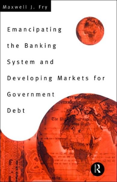 Cover for Maxwell Fry · Emancipating the Banking System and Developing Markets for Government Debt (Paperback Book) (1997)