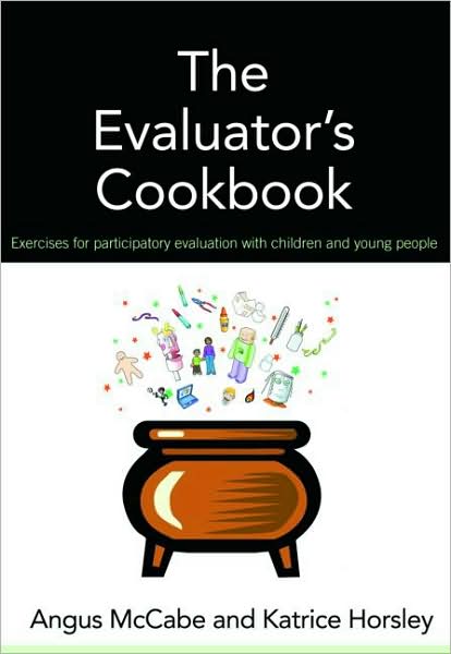 Cover for McCabe, Angus (University of Birmingham, UK) · The Evaluator's Cookbook: Exercises for participatory evaluation with children and young people (Paperback Book) (2008)