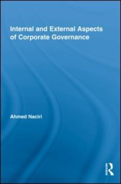 Cover for Naciri, Ahmed (University of Montreal, Quebec, Canada) · Internal and External Aspects of Corporate Governance - Routledge Studies in Corporate Governance (Hardcover Book) (2009)