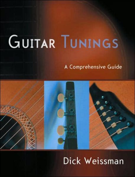 Guitar Tunings: A Comprehensive Guide - Dick Weissman - Kirjat - Taylor & Francis Ltd - 9780415974417 - perjantai 23. kesäkuuta 2006