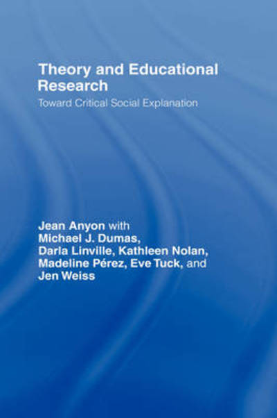 Cover for Anyon, Jean (CUNY Graduate Center, USA) · Theory and Educational Research: Toward Critical Social Explanation - Critical Youth Studies (Hardcover Book) (2008)