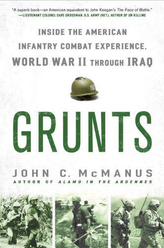 Cover for John C. McManus · Grunts: Inside the American Infantry Combat Experience, World War II Through Iraq (Paperback Book) [Reprint edition] (2011)