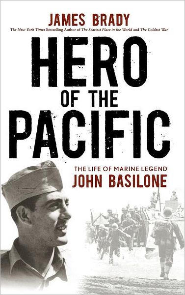 Cover for James Brady · Hero of the Pacific: the Life of Marine Legend John Basilone (Hardcover Book) (2010)