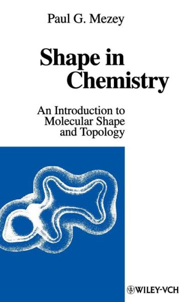 Cover for Mezey, Paul G. (Memorial University of Newfoundland, Canada) · Shape in Chemistry: An Introduction to Molecular Shape and Topology (Hardcover Book) (1993)