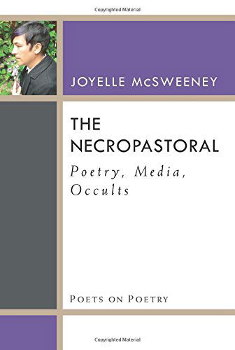 Cover for Joyelle McSweeney · The Necropastoral: Poetry, Media, Occults - Poets on Poetry (Paperback Book) (2014)