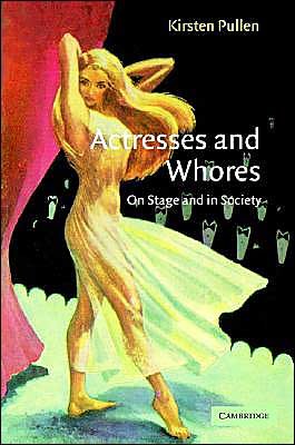 Cover for Pullen, Kirsten (University of Calgary) · Actresses and Whores: On Stage and in Society (Innbunden bok) (2005)