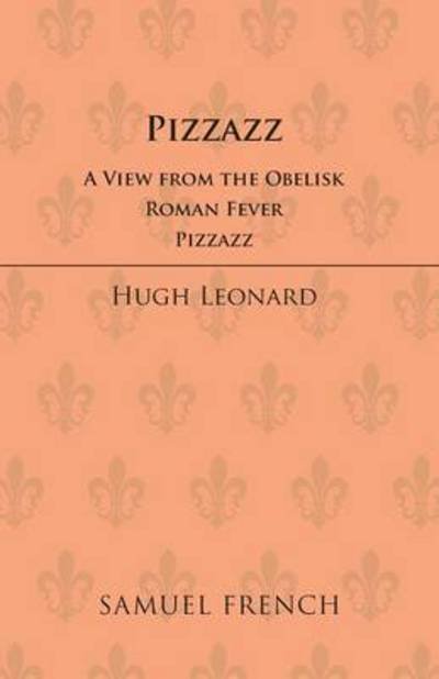 Cover for Hugh Leonard · Pizzazz: &quot;View from the Obelisk&quot;, &quot;Roman Fever&quot;, &quot;Pizzazz&quot; - Acting Edition S. (Pocketbok) (1986)