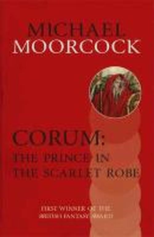 Corum: The Prince in the Scarlet Robe - Michael Moorcock - Boeken - Orion Publishing Co - 9780575108417 - 28 maart 2013