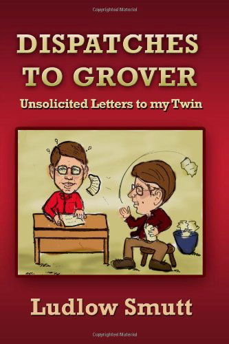 Cover for Ludlow Smutt · Dispatches to Grover: Unsolicited Letters to My Twin (Paperback Book) (2010)