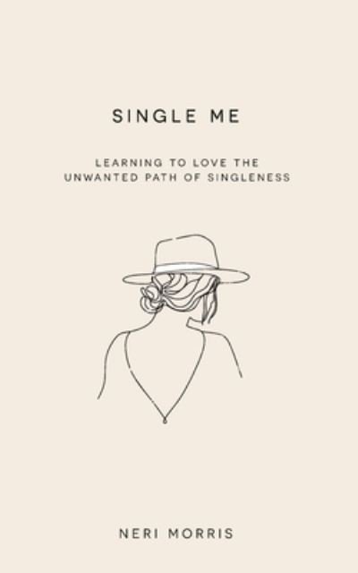 Cover for Neri Morris · Single Me: Learning to Love the Unwanted Path of Singleness (Paperback Book) (2020)