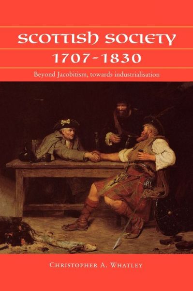 Cover for Christopher A. Whatley · Scottish Society 1707–1830: Beyond Jacobitism, Towards Industrialisation (Paperback Book) (2000)