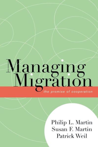 Managing Migration: The Promise of Cooperation - Program in Migration and Refugee Studies - Philip L. Martin - Books - Bloomsbury Publishing Plc - 9780739113417 - April 5, 2006